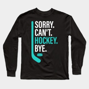 Funny Sorry Can't Hockey Bye Men Smile Gift Long Sleeve T-Shirt